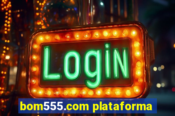 bom555.com plataforma